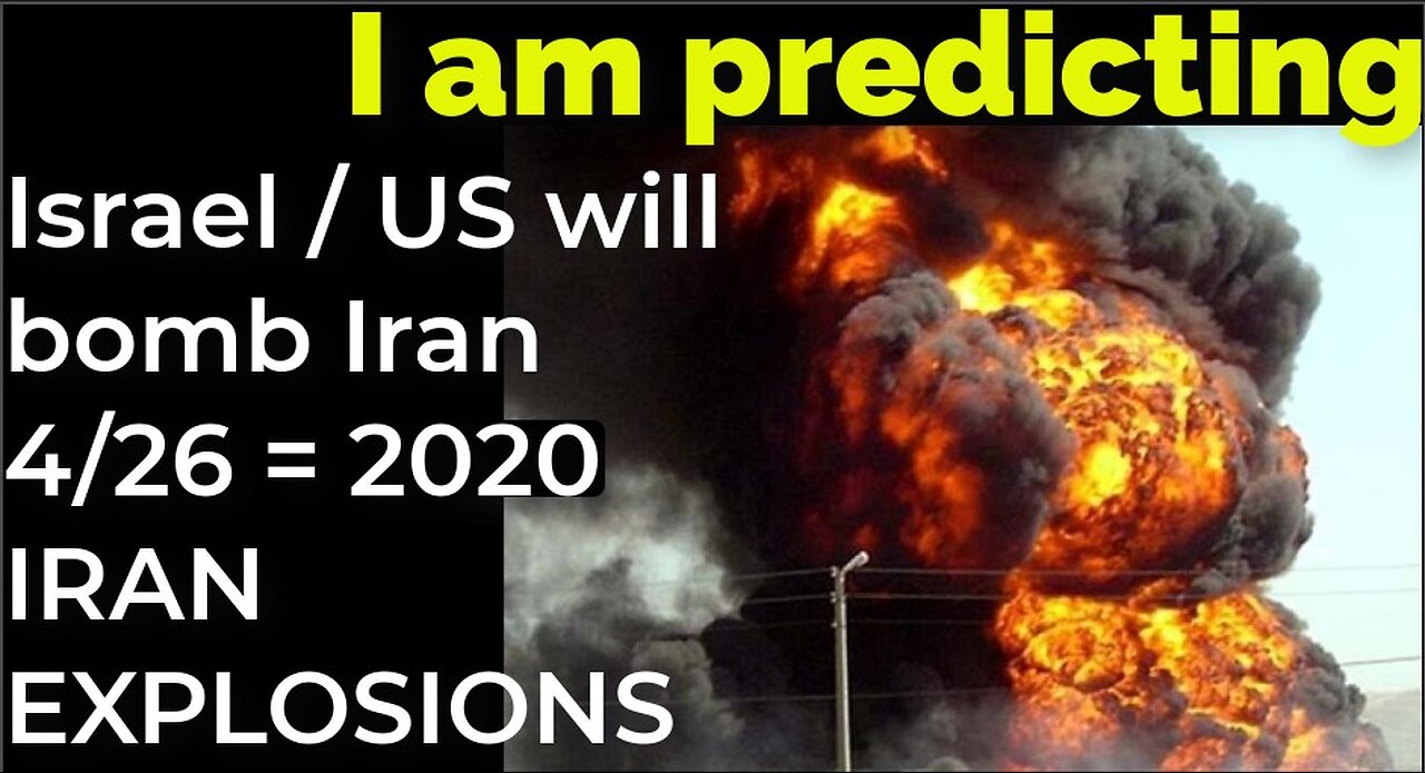 I am predicting: Israel, US will bomb Iran 4/26 = 2020 IRAN EXPLOSIONS