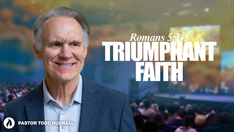 Romans Part 9: TRIUMPHANT FAITH - Rom. 5:1-5 | Pastor Todd Hudnall (Message Only)