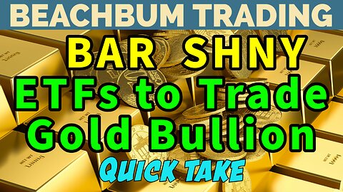 BAR | SHNY | ETFs to Trade Gold Bullion | Quick Take