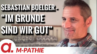 M-PATHIE – Zu Gast heute: Sebastian Boelger "Im Grunde sind wir gut"