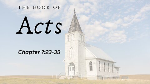 The Book of Acts (Chapter 7:23-35) - Pastor Jeremy Stout