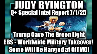 Judy Byington Special Update 7.1.25: Trump Gave The Green Light, EBS - Worldwide Military Takeover; Some Will Be Hanged at GITMO!