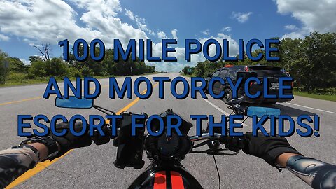 100 MILE POLICE AND MOTORCYCLE ESCORT FOR THE KIDS!