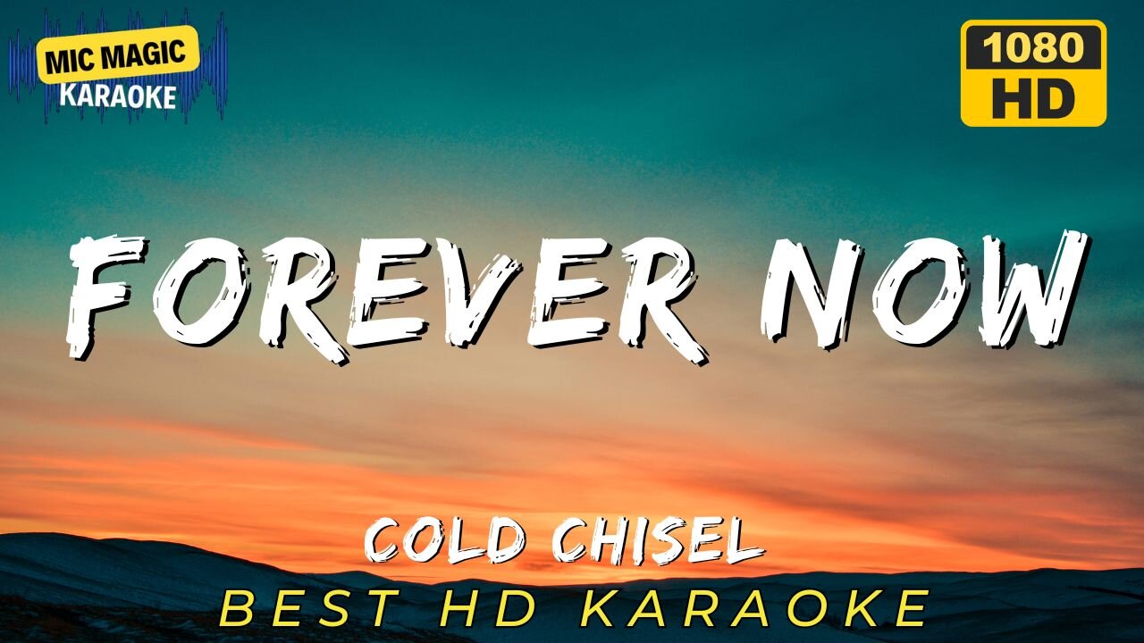 FOREVER NOW - COLD CHISEL - KARAOKE