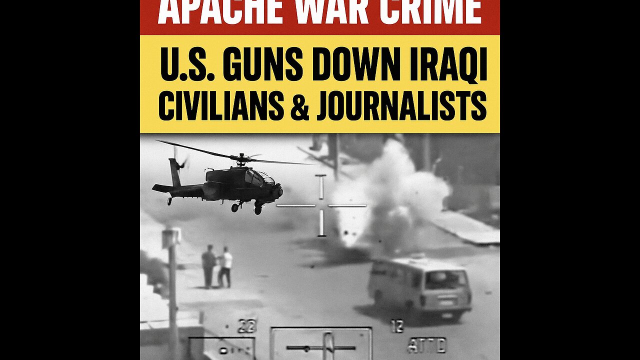 Apache War Crime: U.S. Helicopters Gunned Down Civilians & Journalists in Baghdad