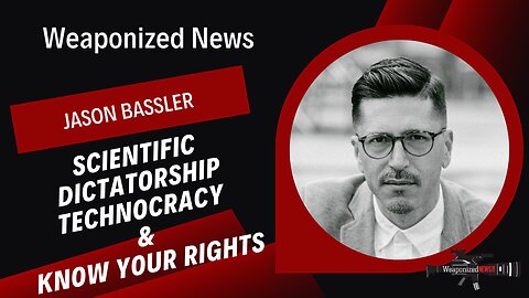 Scientific Dictatorship Technocracy & Know Your Rights with Jason Bassler