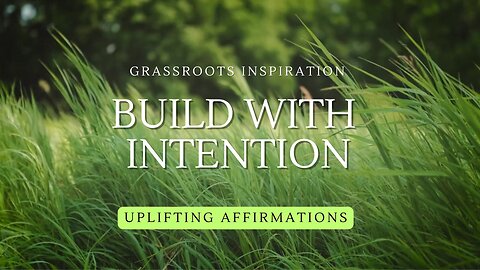 Build with Intention — Grassroots Inspiration🌿