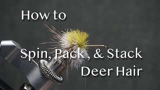 How to Spin, Pack, & Stack Deer Hair