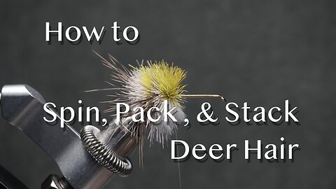 How to Spin, Pack, & Stack Deer Hair