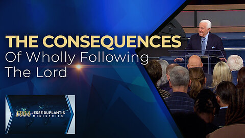 The Consequences of Wholly Following the Lord