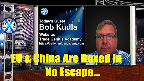 Bob Kudla - EU & China Are Boxed In, No Escape, The Entire Economic System Is About To Change