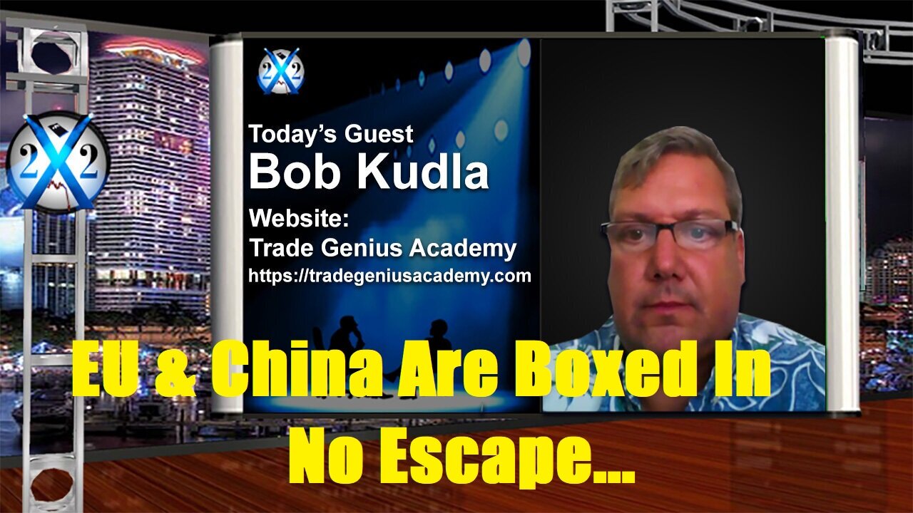 Bob Kudla - EU & China Are Boxed In, No Escape, The Entire Economic System Is About To Change