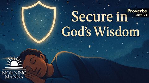 Morning Manna – June 12, 2025 – Proverbs 3:19–26 – Secure in God's Wisdom
