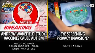 BREAKING - Andrew Wakefield Study: Vaccines Cause Autism + Eye Screening Privacy Invasion?