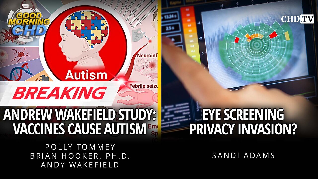 BREAKING - Andrew Wakefield Study: Vaccines Cause Autism + Eye Screening Privacy Invasion?