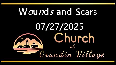 Wounds and Scars! 07/27/2025