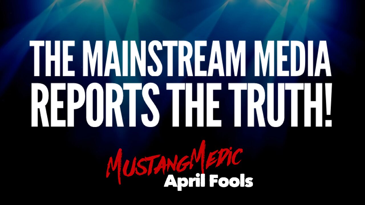 BREAKING NEWS🚨 The Mainstream Media reports the truth. April Fools.