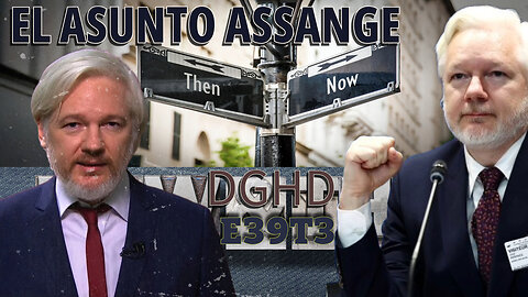 DGHD -- E39T3 -- El Asunto Assange