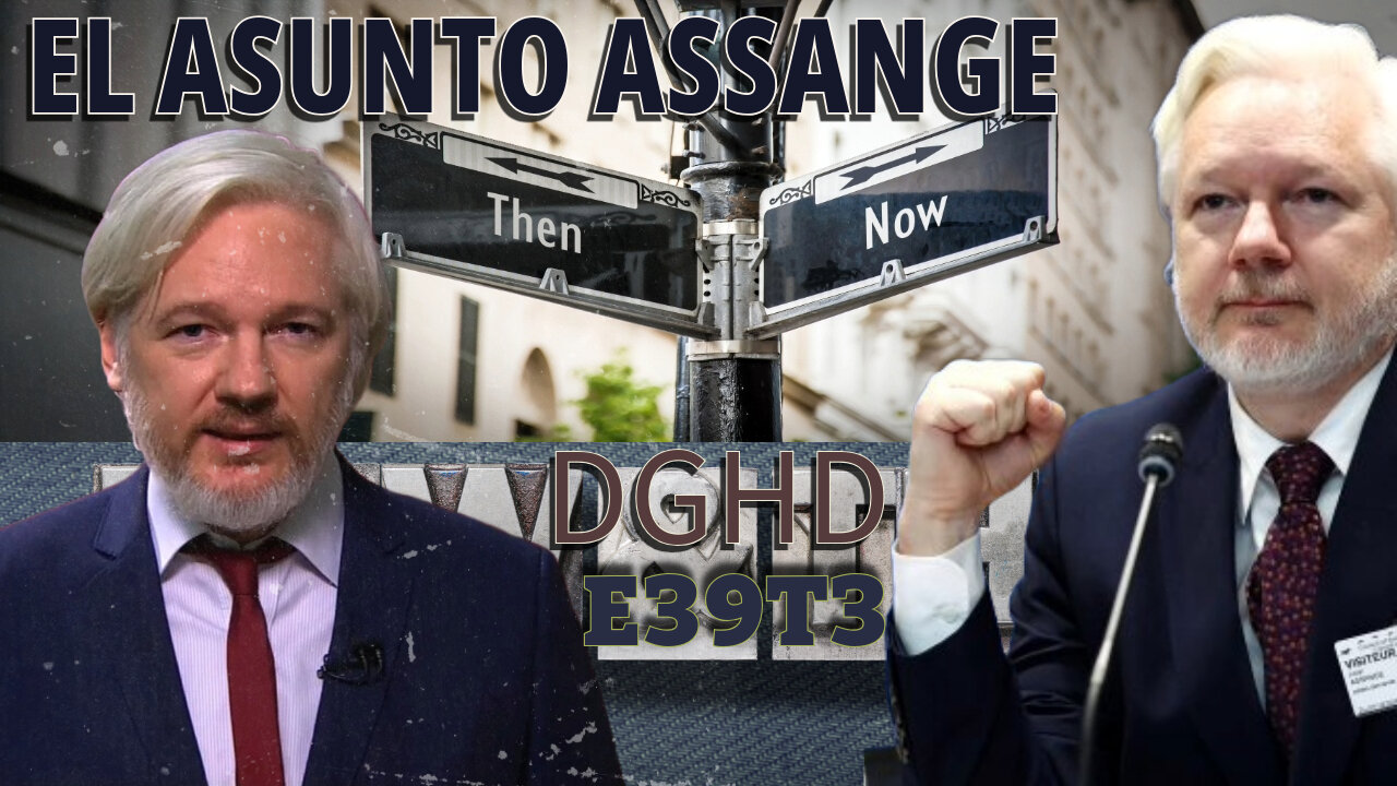 DGHD -- E39T3 -- El Asunto Assange