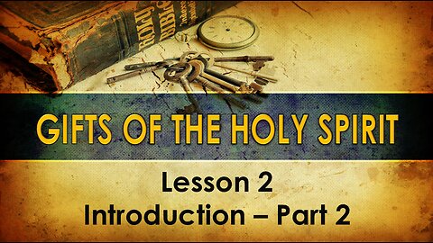 Lesson 2 Gifts of the Holy Spirit - Introduction - Part 2