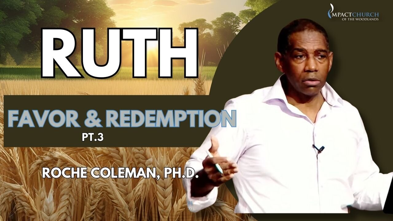 Ruth: Favor & Redemption pt 3 | Roche Coleman, Ph.D.