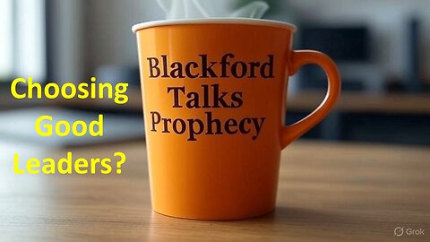 Blackford Talks Prophecy - Choosing Good Leaders