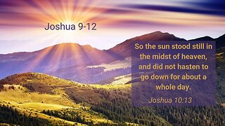 Joshua 9, 10, 11 & 12 : The Sun Stood Still HOW LONG???