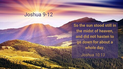 Joshua 9, 10, 11 & 12 : The Sun Stood Still HOW LONG???