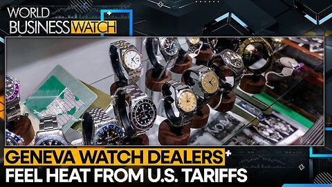 Geneva Watch Dealers Feel Heat From US Tariffs | World Business Watch | WION