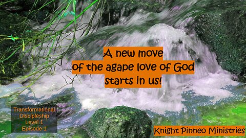 A New Move of the Agape Love of God Starts in Us (Episode 1 of Level 1)
