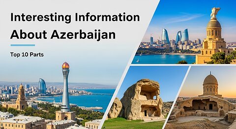 Discover Azerbaijan: Top 10 Things Maybe You Didn’t Know