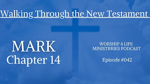 Walking Through the New Testament: Mark Chapter 14