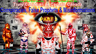 Conspiracies, False Prophets & Misinformation’s, Part 2 Truly Canadian as Captain Canada