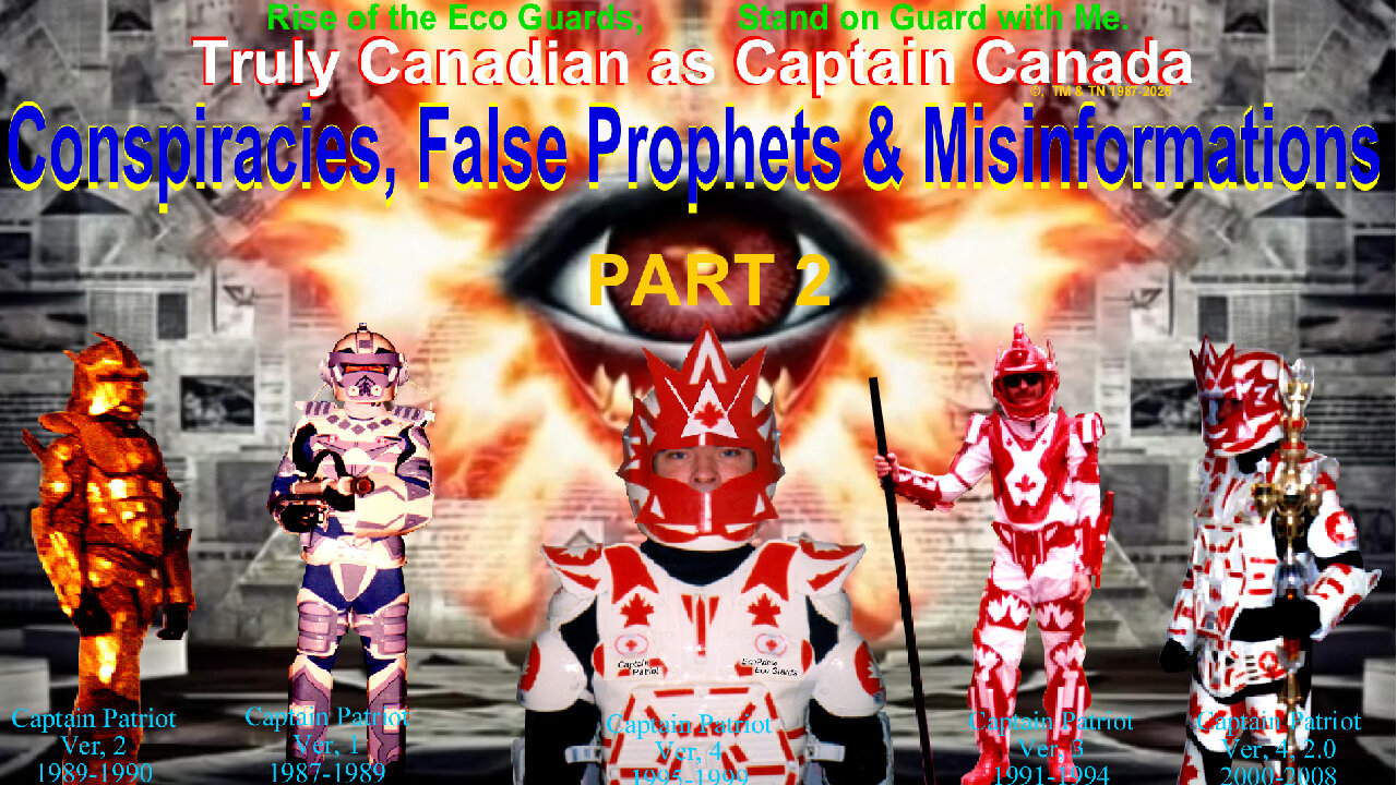 Conspiracies, False Prophets & Misinformation’s, Part 2 Truly Canadian as Captain Canada