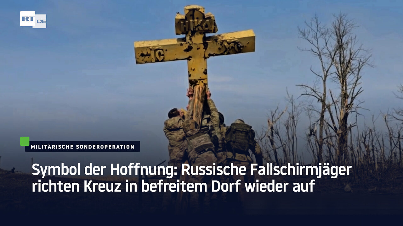 Symbol der Hoffnung: Russische Fallschirmjäger richten Kreuz in befreitem Dorf wieder auf