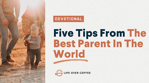 Parenting Day 22: Five Tips From The Best Parent In The World