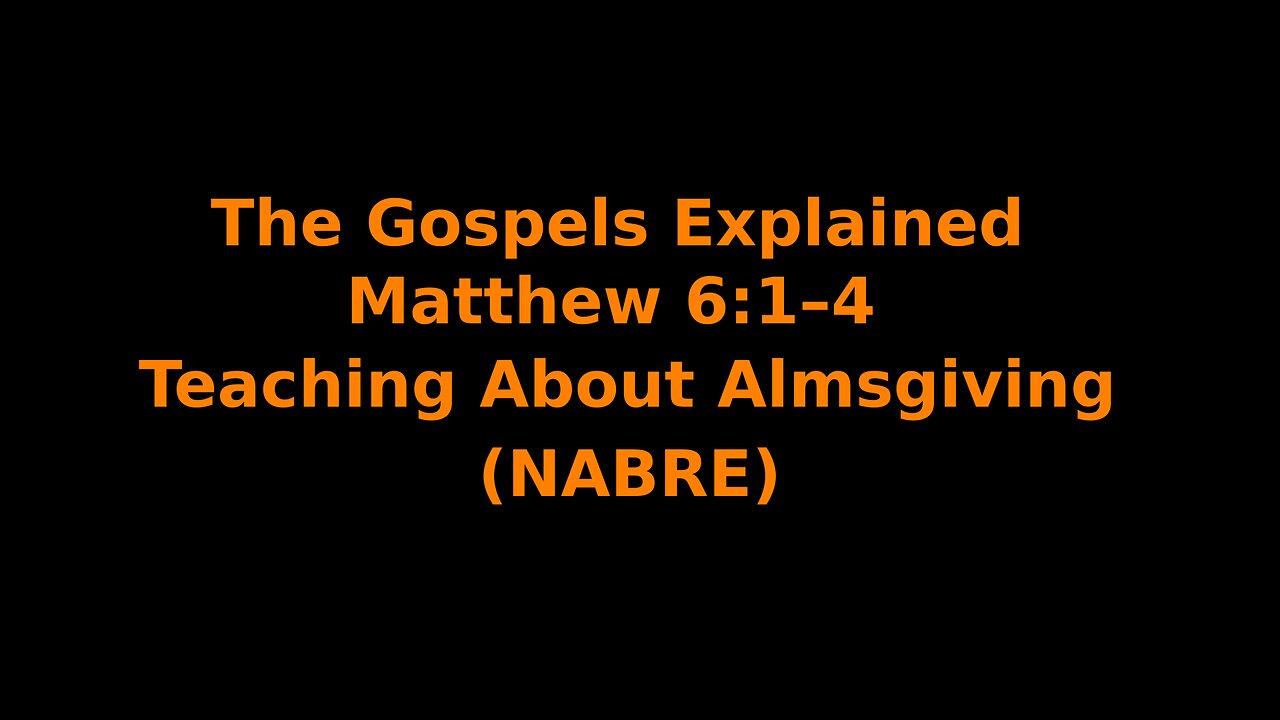 The Gospels Explained - Matthew 6:1–4 - Teaching About Almsgiving - (NABRE)