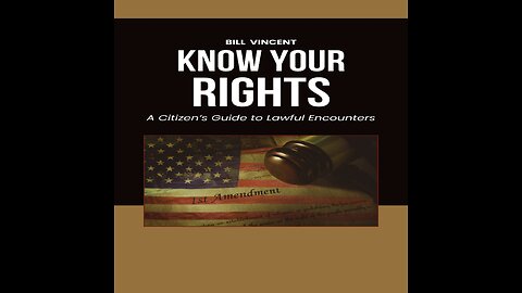 Know Your Rights: A Citizen's Guide to Lawful Encounters by Bill Vincent - Overview