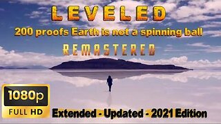 LEVELED - 200 Proofs Earth is not a spinning ball - Extended - Updated - 2021 1080p