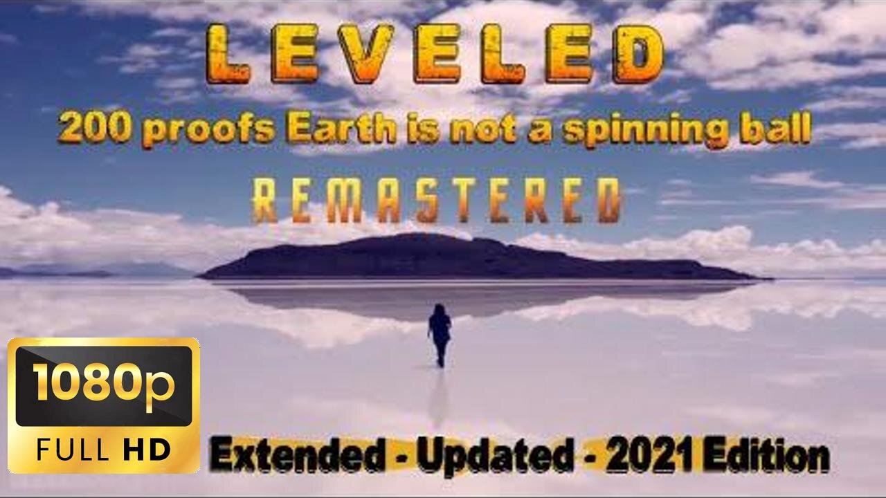 LEVELED - 200 Proofs Earth is not a spinning ball - Extended - Updated - 2021 1080p