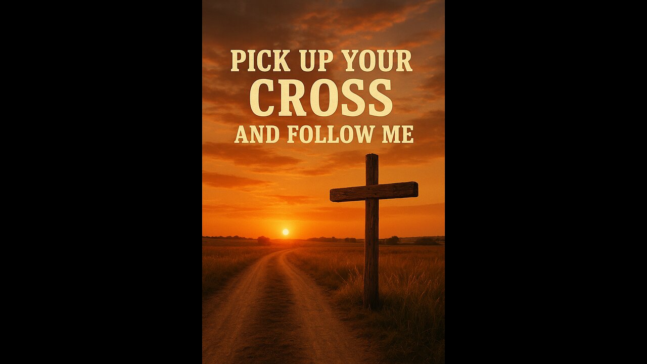 Pick Up Your Cross and Follow Me