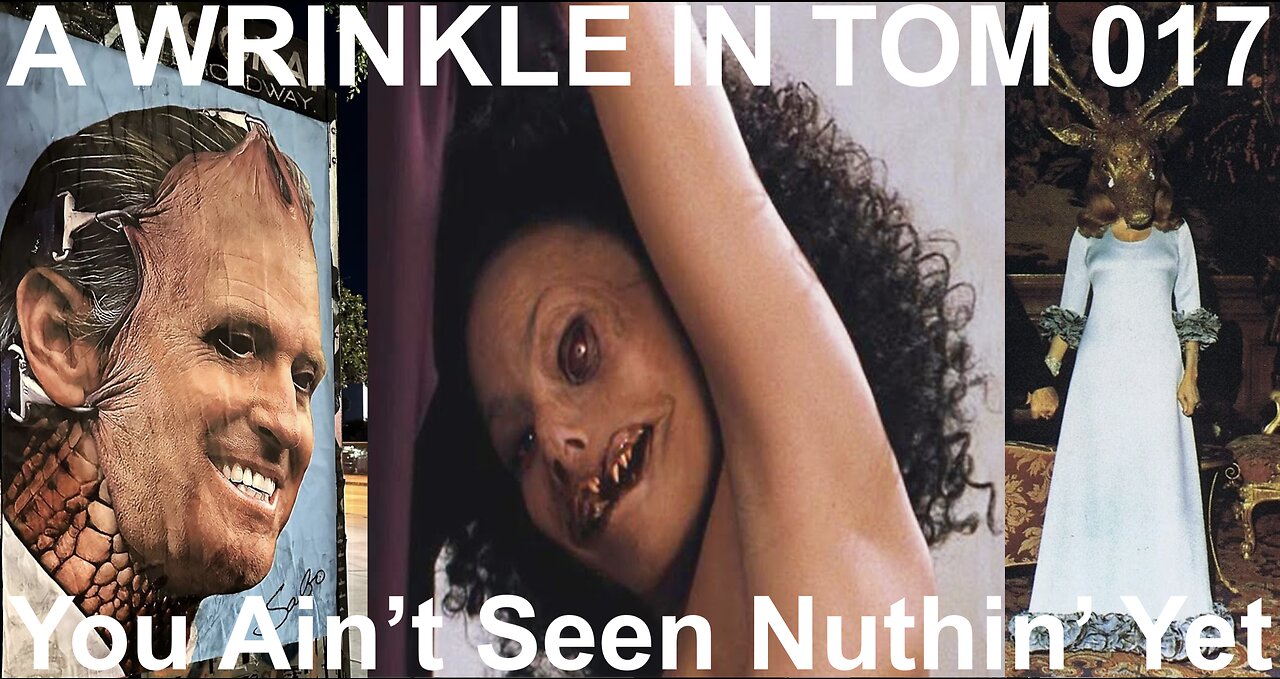 A WRINKLE IN TOM 017: You Ain't Seen Nuthin' Yet