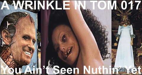 A WRINKLE IN TOM 017: You Ain't Seen Nuthin' Yet