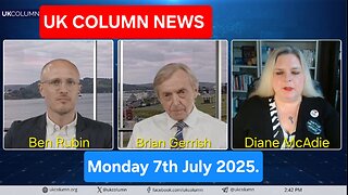 UK COLUMN NEWS - Monday 7th July 2025.