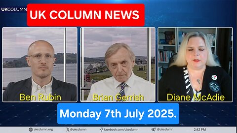 UK COLUMN NEWS - Monday 7th July 2025.