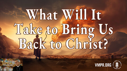 24 Jun 25, The Bishop Strickland Hour: What Will It Take to Bring Us Back to Christ?
