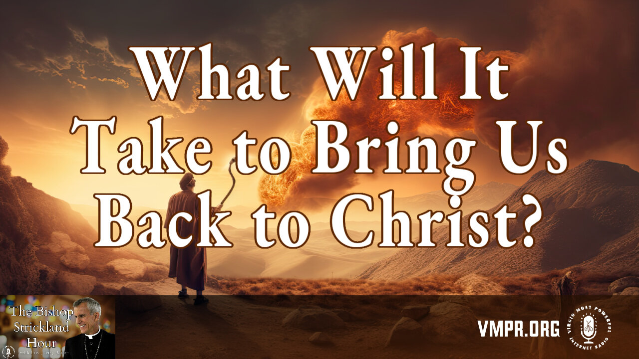 24 Jun 25, The Bishop Strickland Hour: What Will It Take to Bring Us Back to Christ?