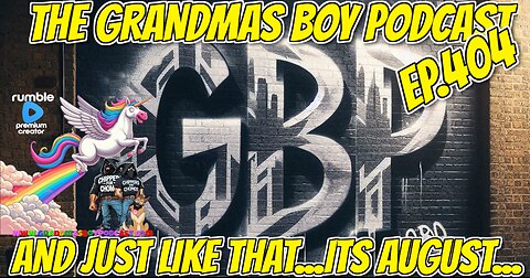 The Grandmas Boy Podcast EP.404-WELL RUMBLE YA FIGURE IT OUT YET?