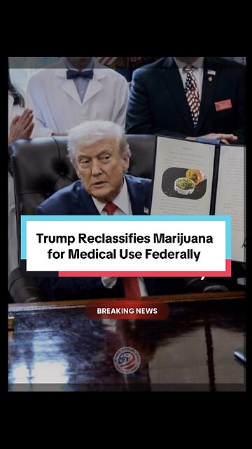 President Trump Reclassifies Marijuana for Medical Use Federally