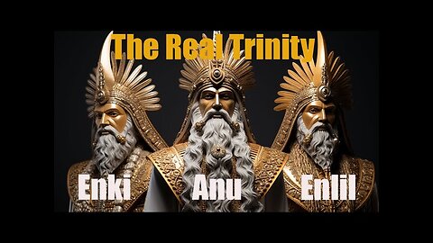 The Anunnaki Triad, Anu, Enlil, and Enki